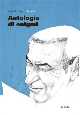 Antologia di enigmi di Ser Berto | Ritratto di mio padre enigmista, Ser Berto al secolo Sergio Bertolotti